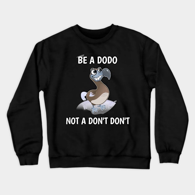 be a dodo not dont dont Crewneck Sweatshirt by itacc